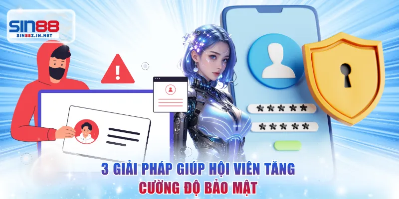 3 giải pháp giúp hội viên tăng cường độ bảo mật