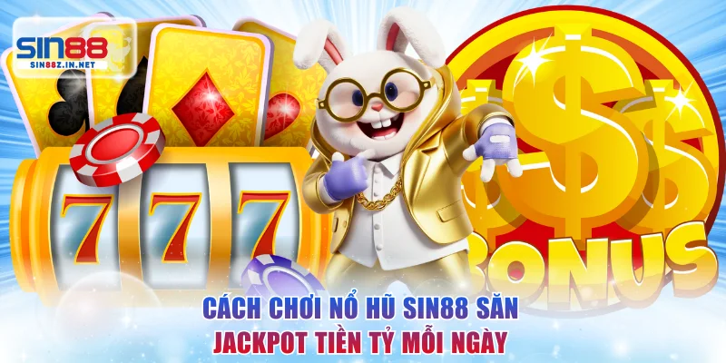 Cách Chơi Nổ Hũ