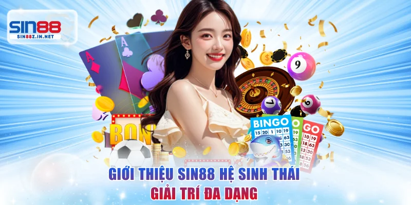 Giới thiệu SIN88 hệ sinh thái giải trí đa dạng