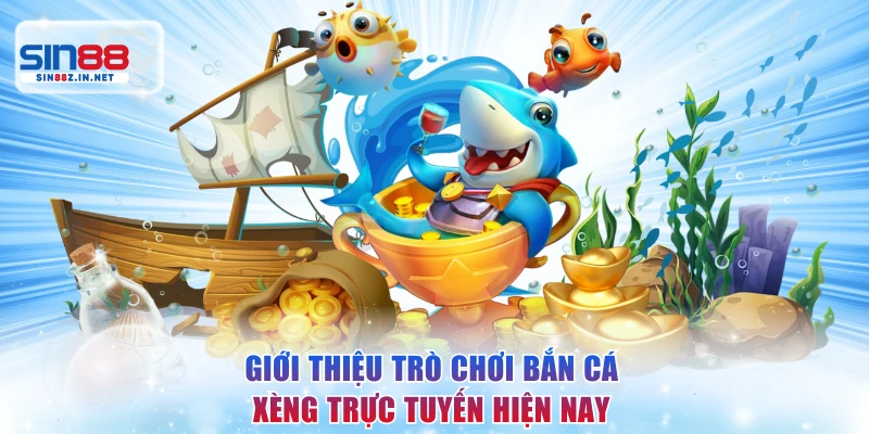Giới thiệu trò chơi bắn cá xèng trực tuyến hiện nay