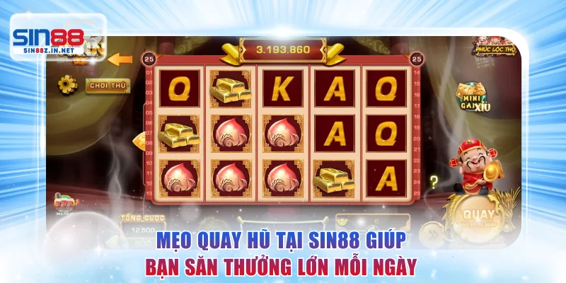 Mẹo quay hũ tại SIN88 giúp bạn săn thưởng lớn mỗi ngày