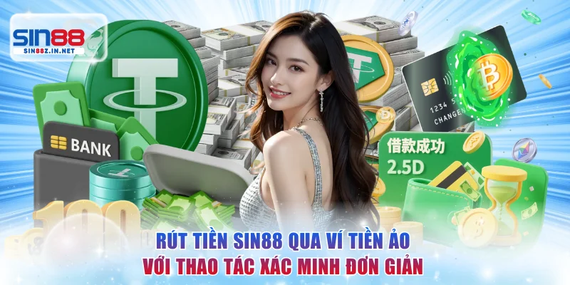 Rút tiền SIN88 qua ví tiền ảo với thao tác xác minh đơn giản